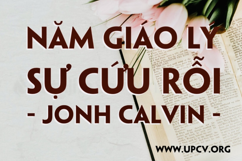 Tóm Tắt Năm Giáo lý Sự Cứu Rỗi (Thuyết tiền định - Jonh Calvin)